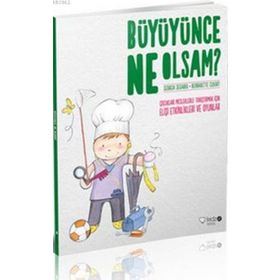 BÜYÜYÜNCE NE OLSAM? ÇOCUKLARI MESLEKLERLE TANIŞTIRMAK İÇIN ELIŞI ETKINLIKLERI VE OYUNLAR - BERNADETTE CUXART;GEORGINA SEGARRA