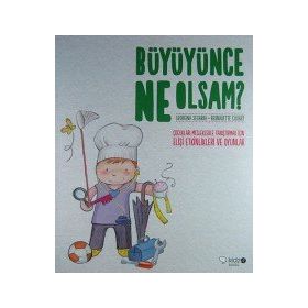 BÜYÜYÜNCE NE OLSAM? ÇOCUKLARI MESLEKLERLE TANIŞTIRMAK İÇIN ELIŞI ETKINLIKLERI VE OYUNLAR - BERNADETTE CUXART;GEORGINA SEGARRA