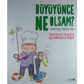 BÜYÜYÜNCE NE OLSAM? ÇOCUKLARI MESLEKLERLE TANIŞTIRMAK İÇIN ELIŞI ETKINLIKLERI VE OYUNLAR - BERNADETTE CUXART;GEORGINA SEGARRA