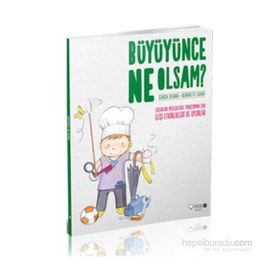 BÜYÜYÜNCE NE OLSAM? ÇOCUKLARI MESLEKLERLE TANIŞTIRMAK İÇIN ELIŞI ETKINLIKLERI VE OYUNLAR - BERNADETTE CUXART;GEORGINA SEGARRA