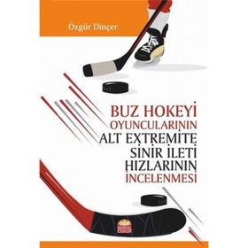 Buz Hokeyi Oyuncularının Alt Extremite Sinir İleti Hızlarının İncelenmesi - Nobel Bilimsel Eserler