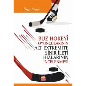 Buz Hokeyi Oyuncularının Alt Extremite Sinir İleti Hızlarının İncelenmesi - Nobel Bilimsel Eserler
