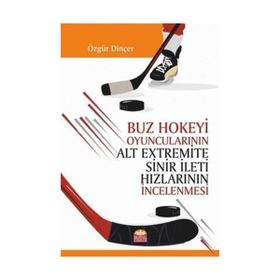 Buz Hokeyi Oyuncularının Alt Extremite Sinir İleti Hızlarının İncelenmesi - Nobel Bilimsel Eserler