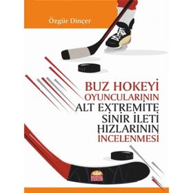 Buz Hokeyi Oyuncularının Alt Extremite Sinir İleti Hızlarının İncelenmesi - Nobel Bilimsel Eserler