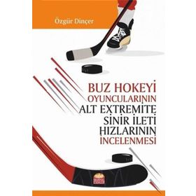 Buz Hokeyi Oyuncularının Alt Extremite Sinir İleti Hızlarının İncelenmesi - Nobel Bilimsel Eserler