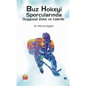 Buz Hokeyi Sporcularında Duygusal Zekâ ve Liderlik - Nobel Bilimsel Eserler