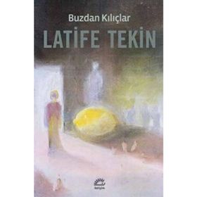 Buzdan Kılıçlar - Latife Tekin