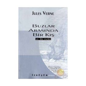 Buzlar Arasında Bir Kışve İki Öykü - Jules Verne