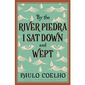 By the River Piedra I Sat Down & Wept - Paulo Coelho