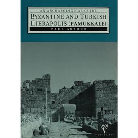 Byzantine And Turkish Hierapolis Pamukkale - Paul Arthur