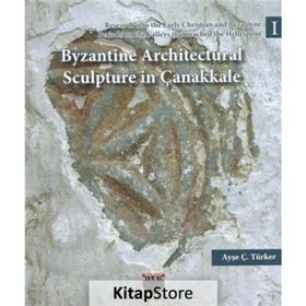 Byzantine Architectural Sculpture in Çanakkale - Ayşe Ç. Türker