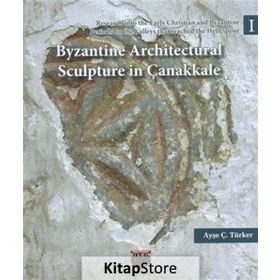 Byzantine Architectural Sculpture in Çanakkale - Ayşe Ç. Türker