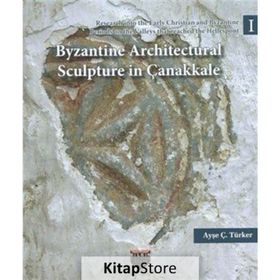 Byzantine Architectural Sculpture in Çanakkale - Ayşe Ç. Türker