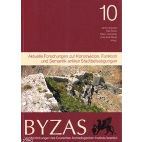 BYZAS 10 - AKTUELLE FORSCHUNGEN ZUR KONSTRUKTION, FUNKTION UND SEMANTIK ANTIKER STADTBEFESTIGUNGEN - FELIX PIRSON;JANET LORENTZEN;PETER SCHNEIDER;ULRIKE WULF-RHEIDT