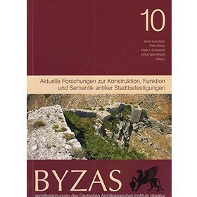 BYZAS 10 - AKTUELLE FORSCHUNGEN ZUR KONSTRUKTION, FUNKTION UND SEMANTIK ANTIKER STADTBEFESTIGUNGEN - FELIX PIRSON;JANET LORENTZEN;PETER SCHNEIDER;ULRIKE WULF-RHEIDT