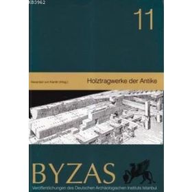 BYZAS 11 - HOLZTRAGWERKE DER ANTIKE - ALEXANDER VON KIENLIN
