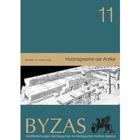 BYZAS 11 - HOLZTRAGWERKE DER ANTIKE - ALEXANDER VON KIENLIN