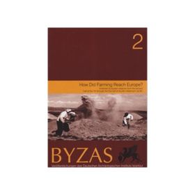 BYZAS 2 - HOW DID FARMING REACH EUROPE? - CLEMENS LICHTER;RECEP MERIÇ