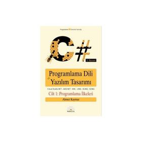 C# PROGRAMLAMA DILI VE YAZILIM TASARIMI CILT 1 PROGRAMLAMA İLKELERİ - AHMET KAYMAZ