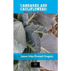 Cabbages And Cauliflowers: How to Grow Them-Platanus Publishing