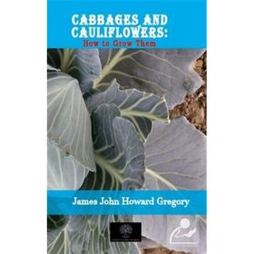 Cabbages And Cauliflowers: How to Grow Them-Platanus Publishing