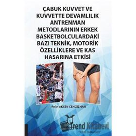 Çabuk Kuvvet ve Kuvvette Devamlılık Antrenman Metodlarının Erkek Basketbolculardaki Bazı Teknik, Motorik Özelliklere ve Kas Hasarına Etkisi Pelin Aksen Cengizhan