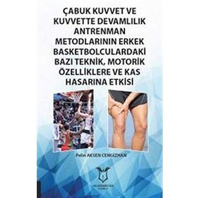 Çabuk Kuvvet ve Kuvvette Devamlılık Antrenman Metodlarının Erkek Basketbolculardaki Bazı Teknik, Motorik Özelliklere ve Kas Hasarına Etkisi Pelin Aksen Cengizhan