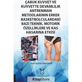 Çabuk Kuvvet ve Kuvvette Devamlılık Antrenman Metodlarının Erkek Basketbolculardaki Bazı Teknik, Motorik Özelliklere ve Kas Hasarına Etkisi Pelin Aksen Cengizhan