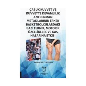 Çabuk Kuvvet ve Kuvvette Devamlılık Antrenman Metodlarının Erkek Basketbolculardaki Bazı Teknik, Motorik Özelliklere ve Kas Hasarına Etkisi Pelin Aksen Cengizhan