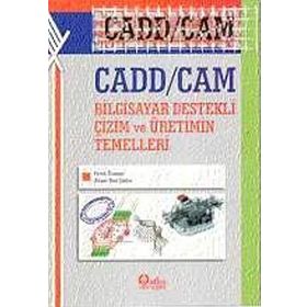 Cadd - Cam Bilgisayar Destekli Çizim ve Üretimin Temelleri - Faruk Ünsaçar Ahmet Naci Çoklar