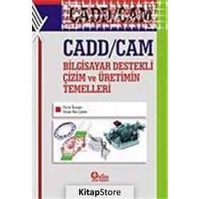 Cadd - Cam Bilgisayar Destekli Çizim ve Üretimin Temelleri - Faruk Ünsaçar Ahmet Naci Çoklar