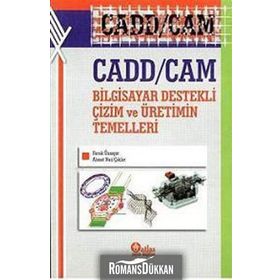 Cadd - Cam Bilgisayar Destekli Çizim ve Üretimin Temelleri - Faruk Ünsaçar Ahmet Naci Çoklar