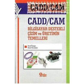 Cadd - Cam Bilgisayar Destekli Çizim ve Üretimin Temelleri - Faruk Ünsaçar Ahmet Naci Çoklar