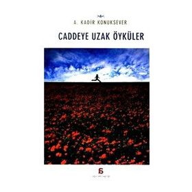 Caddeye Uzak Öyküler - A. Kadir Konuksever
