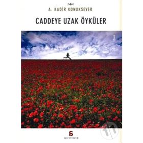 Caddeye Uzak Öyküler - A. Kadir Konuksever
