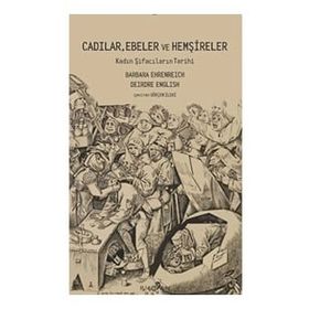 Cadılar, Ebeler ve Hemşireler - Barbara Ehrenreich Deirdre English