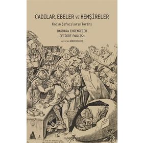 Cadılar, Ebeler ve Hemşireler - Barbara Ehrenreich Deirdre English