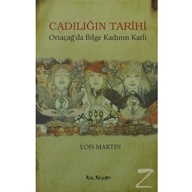 CADILIĞIN TARIHI ORTAÇAĞ'DA BILGE KADININ KATLI - LOIS MARTIN