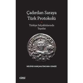 Çadırdan Saraya Türk Protokolü Türkiye Selçuklularında Teşrifat - Çizgi Kitabevi Yayınları