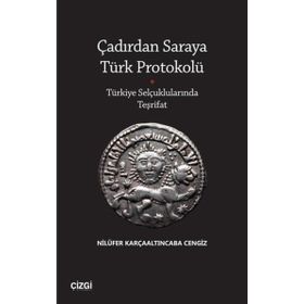 Çadırdan Saraya Türk Protokolü Türkiye Selçuklularında Teşrifat - Çizgi Kitabevi Yayınları