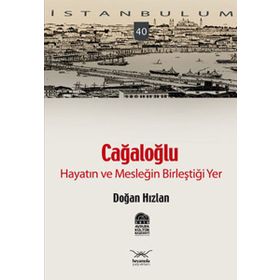 CAĞALOĞLU HAYATIN VE MESLEĞİN BİLEŞTİĞİ YER - DOĞAN HIZLAN