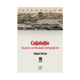 CAĞALOĞLU HAYATIN VE MESLEĞİN BİLEŞTİĞİ YER - DOĞAN HIZLAN