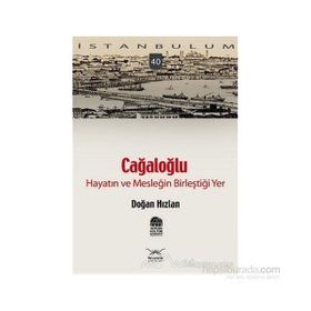 CAĞALOĞLU HAYATIN VE MESLEĞİN BİLEŞTİĞİ YER - DOĞAN HIZLAN
