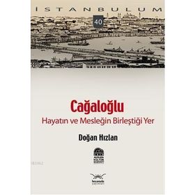 CAĞALOĞLU HAYATIN VE MESLEĞİN BİLEŞTİĞİ YER - DOĞAN HIZLAN