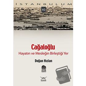 CAĞALOĞLU HAYATIN VE MESLEĞİN BİLEŞTİĞİ YER - DOĞAN HIZLAN