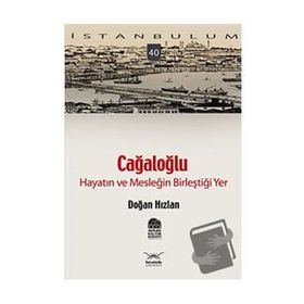 CAĞALOĞLU HAYATIN VE MESLEĞİN BİLEŞTİĞİ YER - DOĞAN HIZLAN