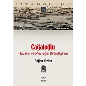 CAĞALOĞLU HAYATIN VE MESLEĞİN BİLEŞTİĞİ YER - DOĞAN HIZLAN