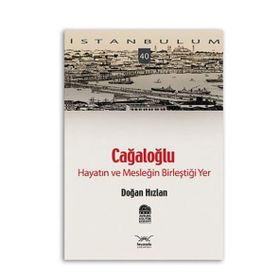 CAĞALOĞLU HAYATIN VE MESLEĞİN BİLEŞTİĞİ YER - DOĞAN HIZLAN