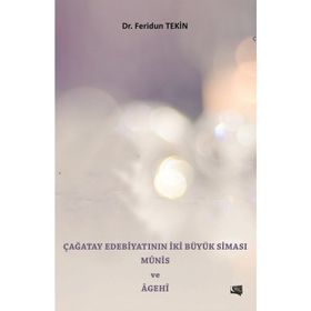 Çağatay Edebiyatının İki Büyük Siması Münis ve Agehi - Feridun Tekin