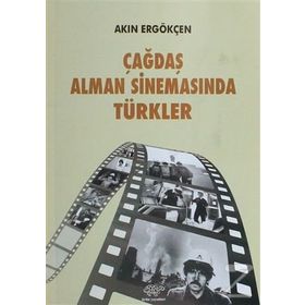 Çağdaş Alman Sinemasında Türkler - Akın Ergökçen